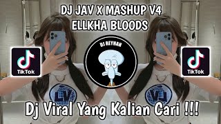 DJ JAV X MASHUP V4 ELLKHA BLOODS VIRAL TIK TOK TERBARU YANG KALIAN CARI!