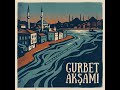 Gurbet Akşamı (TR) __ Şarkı