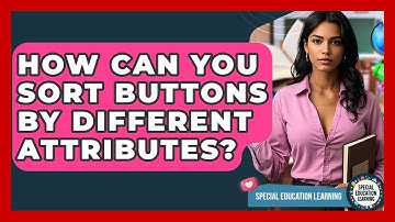 How Can You Sort Buttons By Different Attributes? - Special Education Learning