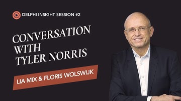 Conversation with Tyler Norris: Delphi Insight Session #2