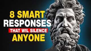 8 Smart Responses That Will Silence Anyone | STOICISM