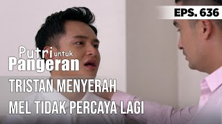 TRISTAN MENYERAH DENGAN MEL - PUTRI UNTUK PANGERAN