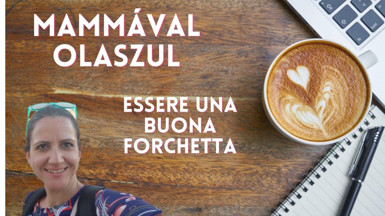 OLASZ NYELVLECKE MAMMÁVAL #2 ESSERE UNA BUONA FORCHETTA