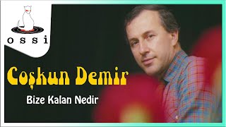 Coşkun Demir - Bize Kalan Nedir