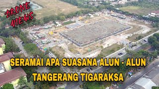 MELIHAT SUASANA SORE DI ALUN - ALUN PEMDA TIGARAKSA DARI DRONE