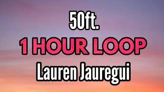 Lauren Jauregui - 50ft. ( 1 HOUR )