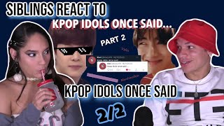 Siblings react to KPOP IDOLS ONCE SAID.....*part 2* | 2/2 | REACTION