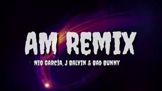 Nio García, J Balvin & Bad Bunny - AM Remix (Letra/Lyrics)