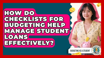 How Do Checklists for Budgeting Help Manage Student Loans Effectively? | Budgeting as a Student News