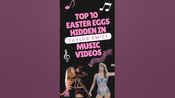 Top 10 Easter Eggs Hidden in Taylor Swift Music Videos