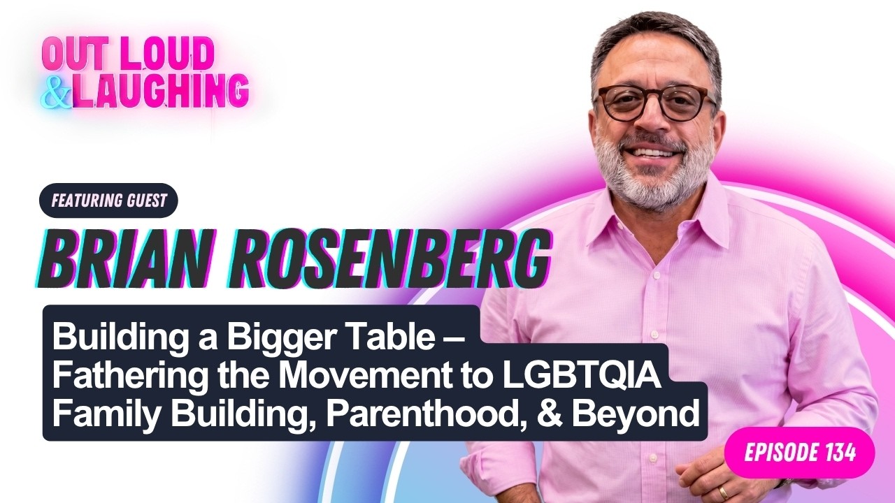 Fathering the Movement to LGBTQIA Family Building & Beyond with Brian Rosenberg