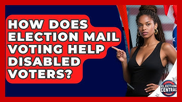 How Does Election Mail Voting Help Disabled Voters? - Election Central Channel