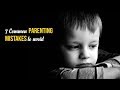 7 common parenting mistakes to avoid