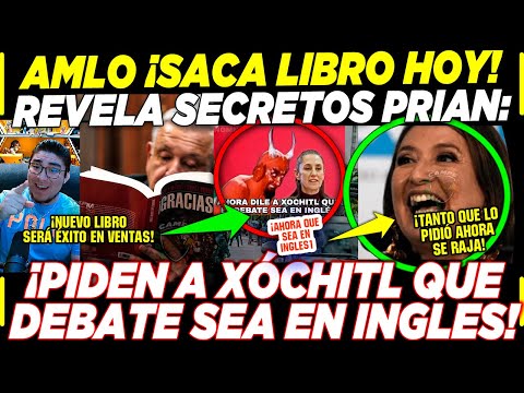 AMLO ¡LE PIDE A XÓCHITL DEBATE EN INGLES! CLAUDIA SHEINBAUM ¡PRIAN ENLOQUECE HOY MIÉRCOLES!