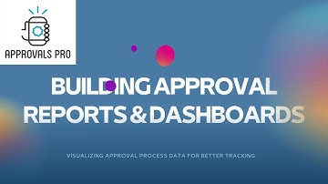Approval Reports & Dashboards | Step-by-Step Guide