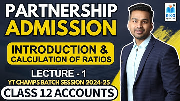 Introduction & Calculation of Ratios | Admission of a Partner - 1 | Class 12 Accounts