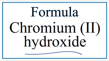 How to Write the Formula for Chromium (II) hydroxide