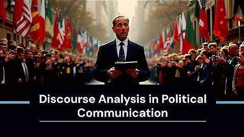 Discourse Analysis in Political Communication | Sociology 