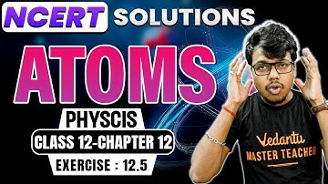 Atoms | NCERT Question 12.5 | Class 12 Physics | CBSE 2024
