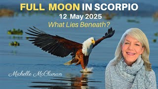 Full Moon in Scorpio 12th May 2025 - What Lies Beneath?