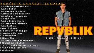 Rindu Teman Masa Sekolah 🏫 Full Album REPVBLIK Nostalgia Masa Putih Abu-Abu