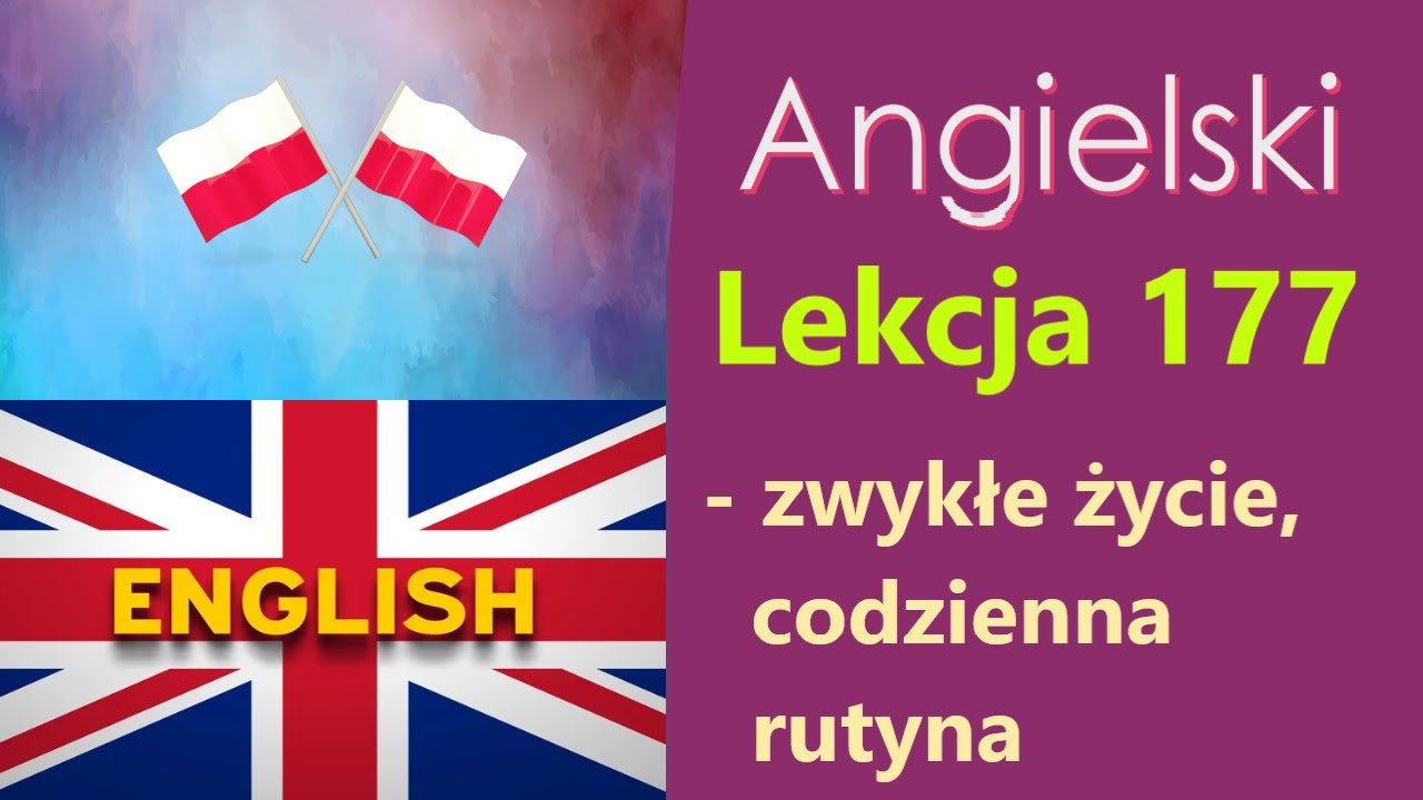 Język Angielski - №177. Zwykłe życie, codzienna rutyna. Angielski dla