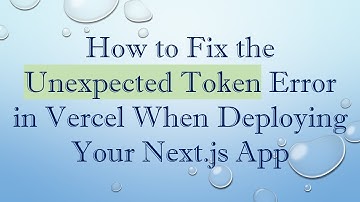 How to Fix the Unexpected Token Error in Vercel When Deploying Your Next.js App