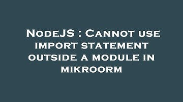 NodeJS : Cannot use import statement outside a module in mikroorm