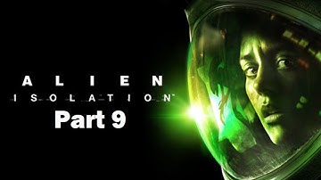 Alien Isolation Walkthrough Part 9 PS4 HD