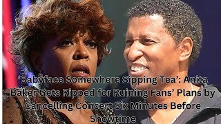 ‘Babyface Somewhere Sipping Tea’: Anita Baker Gets Ripped for Ruining Fans’ Plans by Cancelli by A Black Star 436 views 1 day ago 6 minutes, 38 seconds