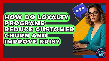 How Do Loyalty Programs Reduce Customer Churn And Improve KPIs? - Customer Support Coach