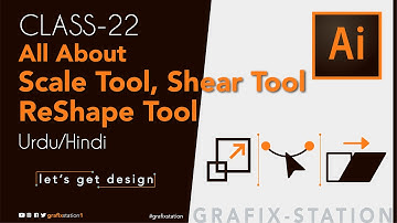 Adobe Illustrator | Scale Tool, Shear Tool, Reshape Tool - Class 22 | Grafix Station | Urdu/Hindi
