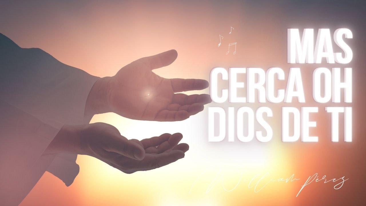 Más Cerca oh Dios, de Ti. Video Lyric por William Pérez | Himno de