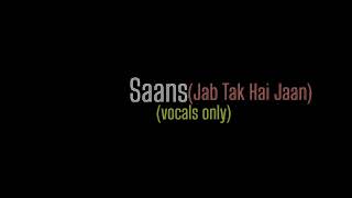 Saans - jab Tak hai Jaan - without music | Shreya goshal | vocals only