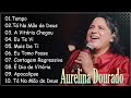 Aurelina dourado  tempo  t na mo de deus a vitria chegouas melhores msicas gospel de 2024