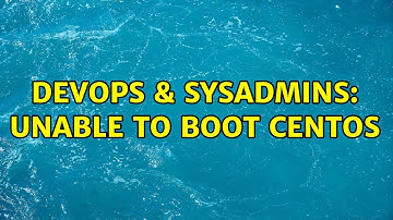 DevOps & SysAdmins: Unable to boot centos