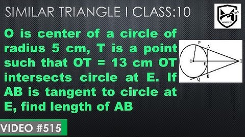 O is center of circle of radius 5 cm, T is a point OT = 13 cm , OT intersects circle at E I Class 10