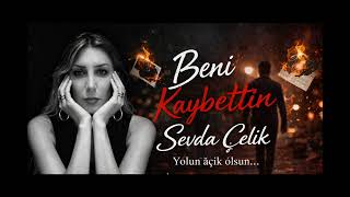 Beni Kaybettin - Sevda Çelik Duygusal Ayrılık Şarkısı 💔 Yolun Açık Olsun 