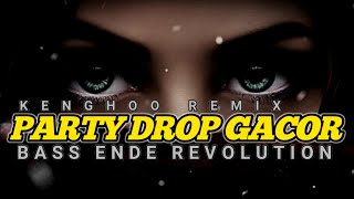 PARTY DROP GACOR - BASS ENDE REVOLUTION 2026//KENGHOO REMIX