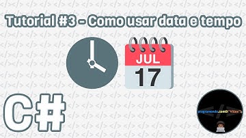 Tutorial #3 - Como usar data e tempo em C# (DateTime)