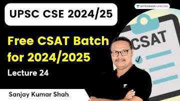 Free CSAT Batch for 2024/2025 | Lecture 24 | UPSC 2024/2025 | Sanjay Kumar Shah