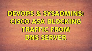 Famous DevOps & SysAdmins: Cisco ASA blocking traffic from DNS server (2 Solutions!!) Profile