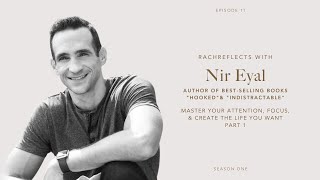 Master Your Attention, Focus, & Create The Life You Want With Nir Eyal | RachReflects Episode 11