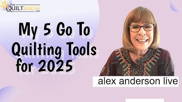 Alex Anderson LIVE - My 5 Go To Quilting Tools for 2025