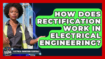 How Does Rectification Work In Electrical Engineering? - Electrical Engineering Essentials