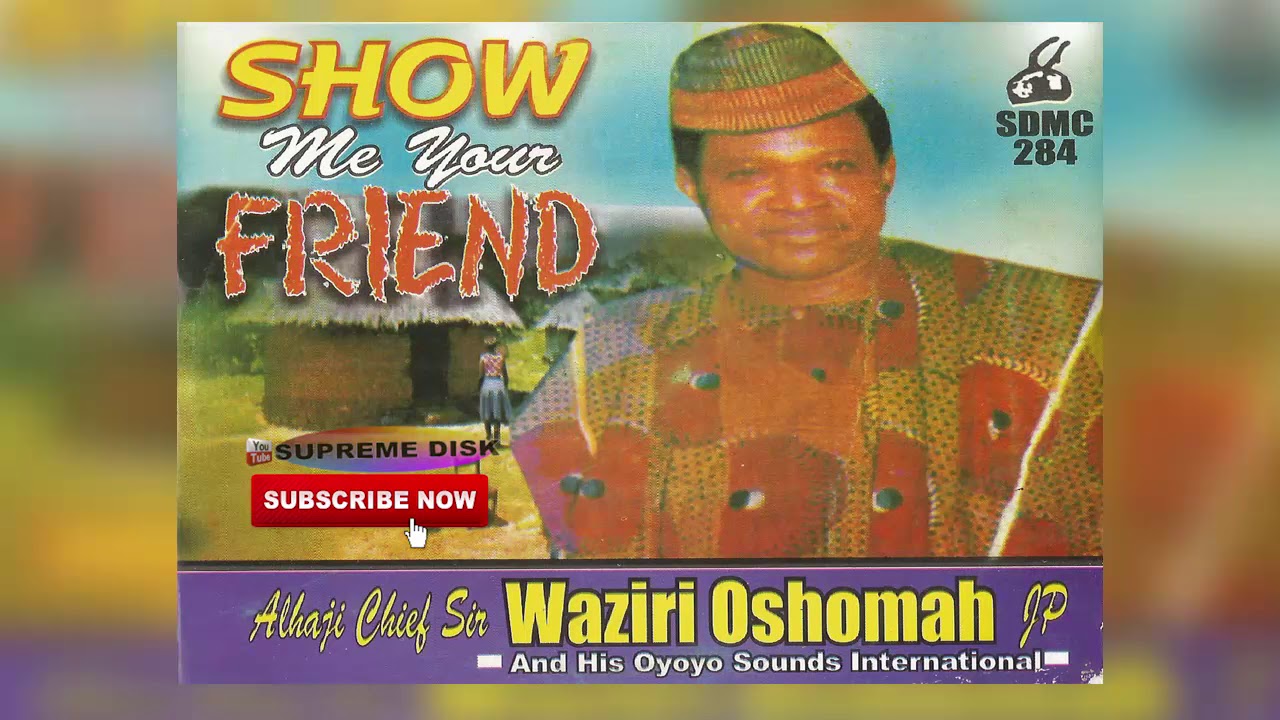  Etsako Music: Alhaji Sir Waziri Oshomah - Show Me Your Friend (Full Album)