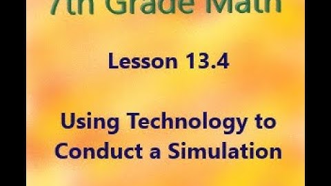 7th Grade Math 13.4 Using Technology to Conduct a Simulation