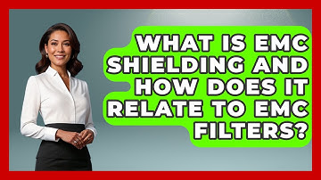What Is EMC Shielding And How Does It Relate To EMC Filters? - NextGen Viewing and Audio
