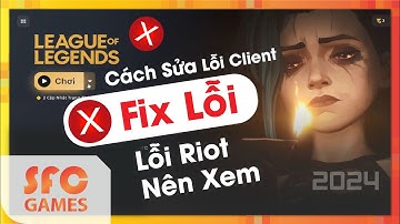 Cách Fix Toàn Bộ Lỗi | Liên Minh Huyền Thoại | HD 2024