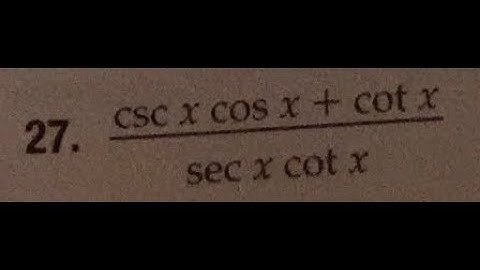 simplify (csc x cos x + cot x)/(sec x cot x)
